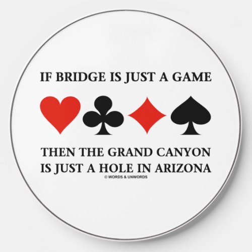 If Bridge Is Just A Game Grand Canyon Just Hole AZ Wireless Charger