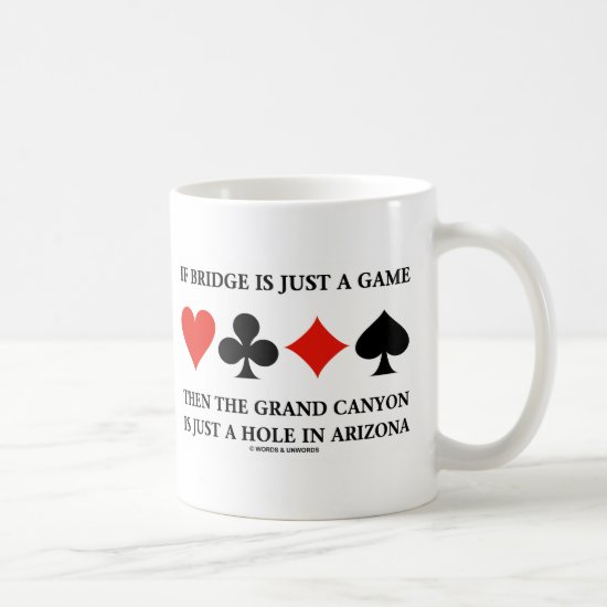 If Bridge Is Just A Game Then Grand Canyon Hole Coffee Mug