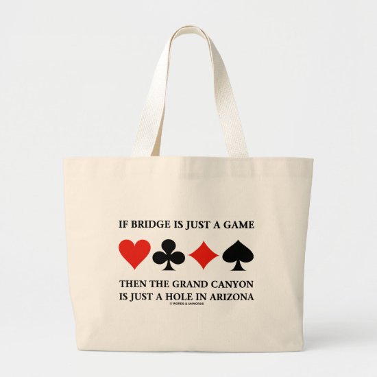 If Bridge Is Just A Game Then Grand Canyon Hole Large Tote Bag