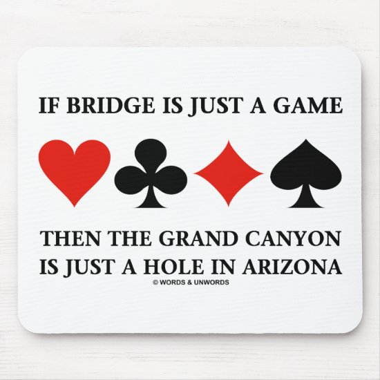 If Bridge Is Just A Game Then Grand Canyon Hole Mouse Pad