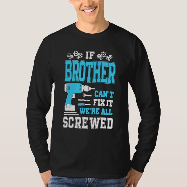 If Brother Can't Fix It We're All Screwed Fathers  T-Shirt (Front)