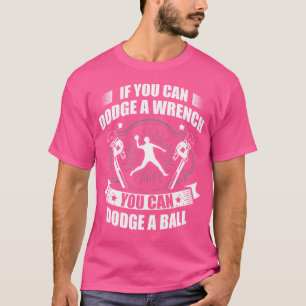 If Can Dodge Wrench You Can Dodge Ball For Dodgeba T-Shirt