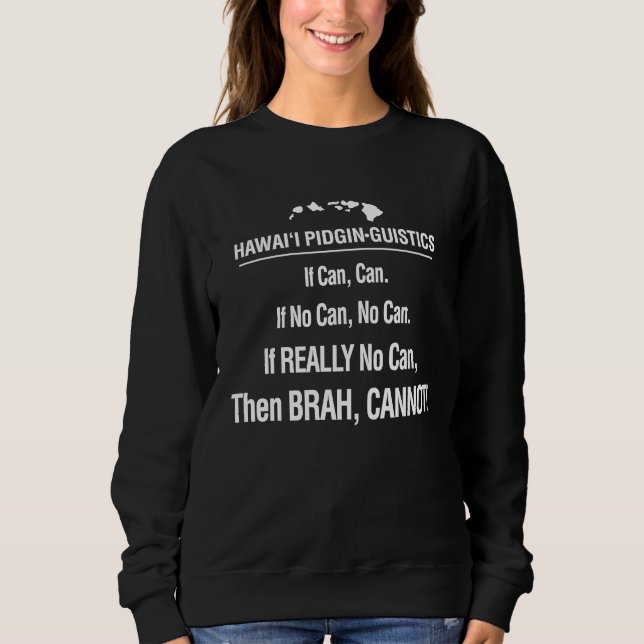 If Can No Can Cannot Hawaii Pidgin  Hawaiian 808 Sweatshirt (Front)