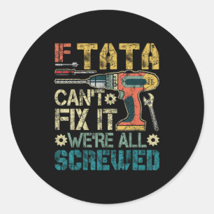 If Can't Fix It We're All Screwed Funny Fathers Gi Classic Round Sticker