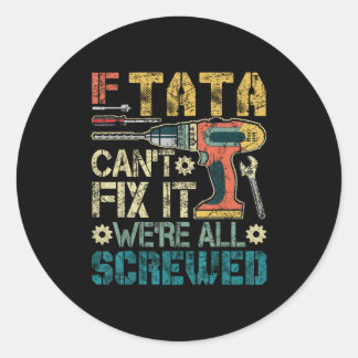 If Can't Fix It We're All Screwed Funny Fathers Gi Classic Round Sticker