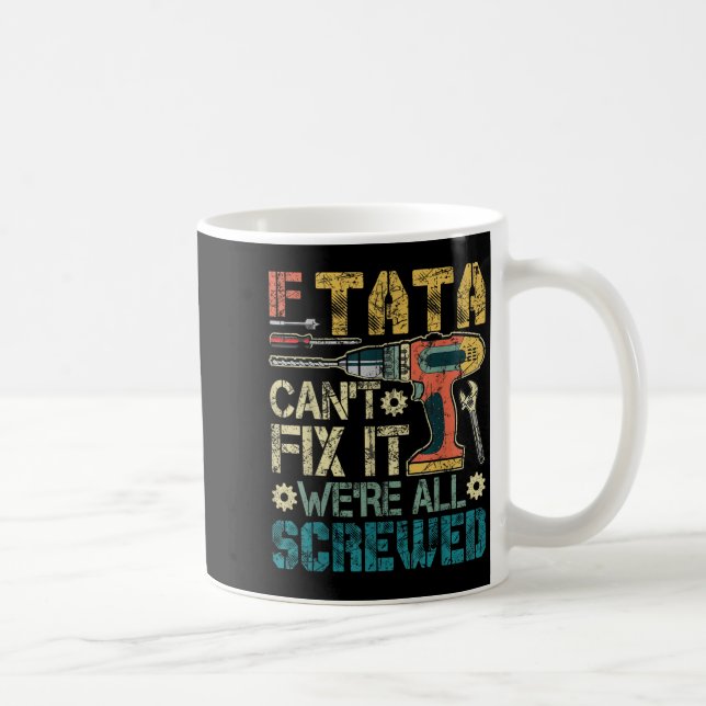 If Can't Fix It We're All Screwed Funny Fathers Gi Coffee Mug (Right)