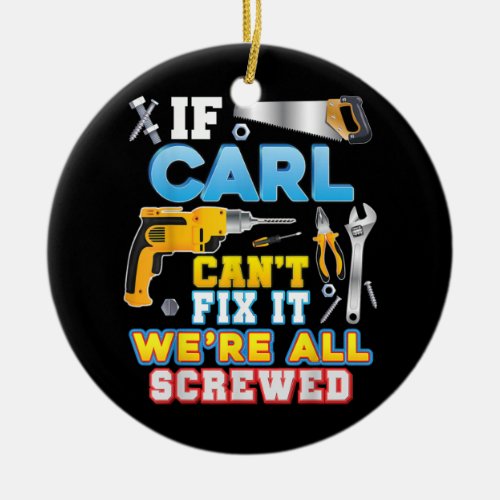 If Carl Cant Fix It Were All Screwed Father Day Ceramic Ornament