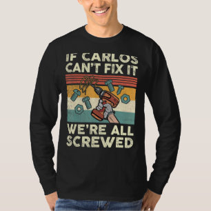 If Carlos Can't Fix It We're All Screwed T-Shirt
