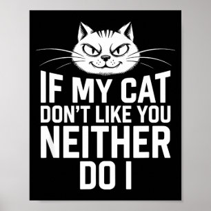 If Cat Dont Like Neither Do Cat Lover Humor Poster