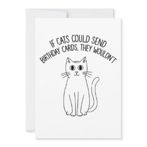 If Cats Could Send Birthday Cards They Wouldn't