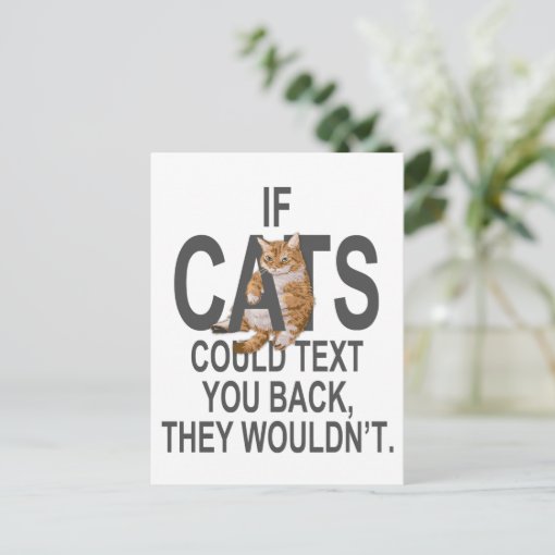 If Cats Could Text You Back, They Wouldn't Funny Postcard | Zazzle