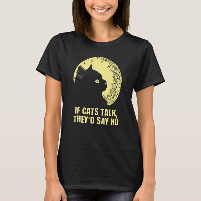 If Cats Talk They'd Say No Cat   Kitten Humor T-Shirt (Front)
