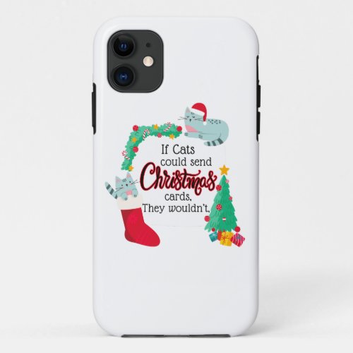 If Cats Would Send Christmas Cards They Wouldnt iPhone 11 Case