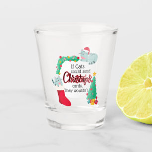 If Cats Would Send Christmas Cards, They Wouldn't Shot Glass
