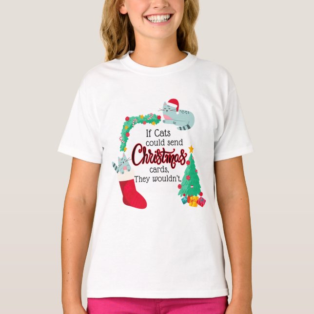 If Cats Would Send Christmas Cards, They Wouldn't T-Shirt (Front)