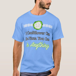 If Cauliflower Can Be Pizza You Can Be Anything De T-Shirt