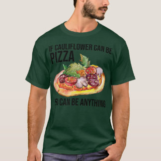 If Cauliflower Can Be Pizza You Can Be Anything Fu T-Shirt