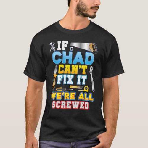 If Chad Cant Fix It Were All Screwed Father Day  T_Shirt
