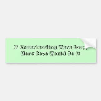 If Cheerleading Were Easy, More Boys Would Do It Bumper Sticker