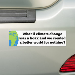 If Climate Change was a Hoax Created Better World Bumper Sticker