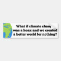 If Climate Change was a Hoax Created Better World Bumper Sticker | Zazzle
