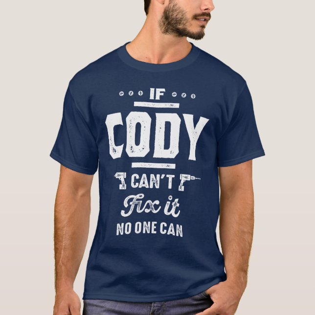 If Cody Can't Fix It Gift Ideas Men's Name T-Shirt (Front)