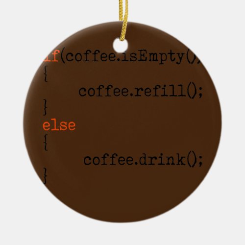 If Coffee Is Empty Coffee Refill Else Coffee Ceramic Ornament