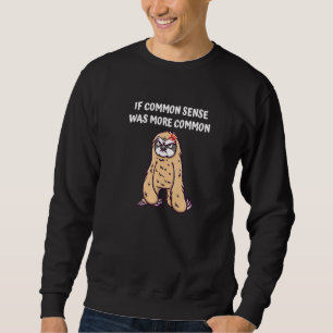 If Common Sense Was More Common Sarcastic Humor Sweatshirt