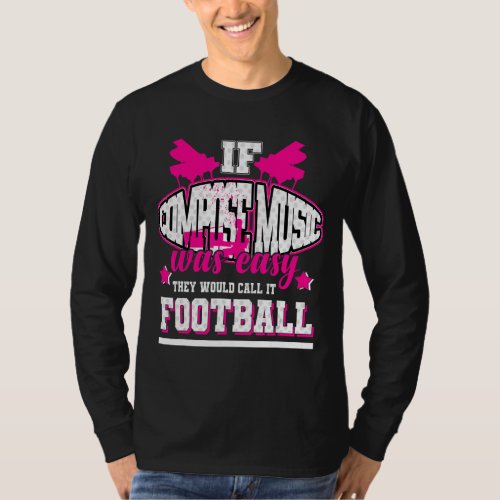 If Compose Music Was Easy Theyd Call It Football T_Shirt