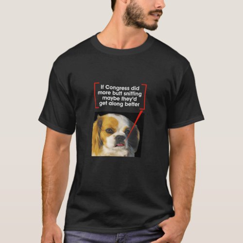 If Congress Sniff Butts Maybe Theyd Get Along T_Shirt