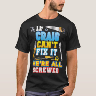 If Craig Can't Fix It We're All Screwed Father Day T-Shirt
