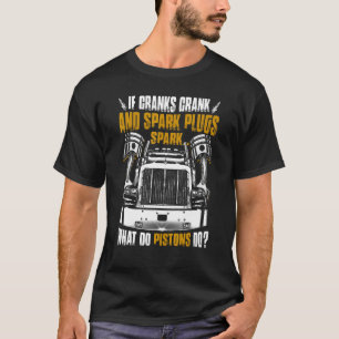 If Cranks Crank And Spark Plugs Spark What Do Pist T-Shirt