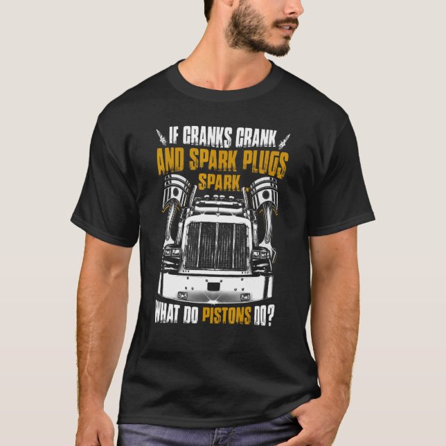 If Cranks Crank And Spark Plugs Spark What Do Pist T-Shirt (Front)