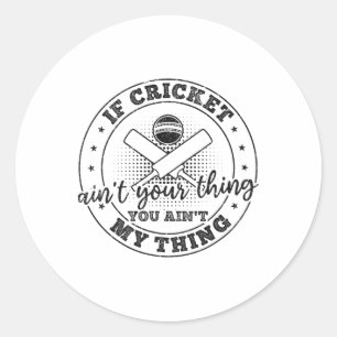 If Cricket Ain't Your Thing You Ain't My Thing - C Classic Round Sticker