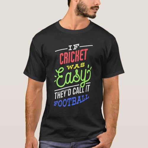 If Cricket Was Easy Saying Funny Cricket Player T_Shirt