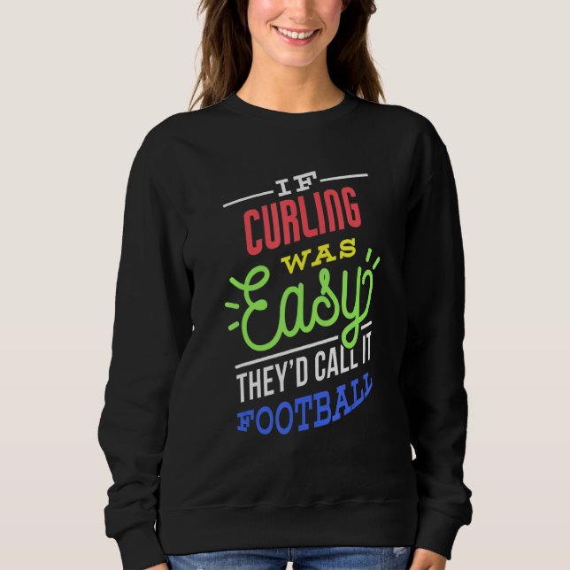 If Curling Was Easy Saying Funny Curler Sweatshirt (Front)