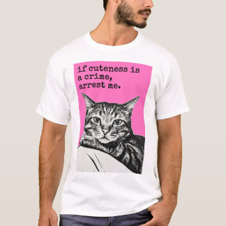 If Cuteness is a Crime T-Shirt