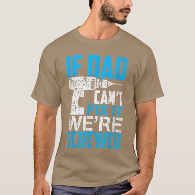 If Dad Cant Fi It Were Screwed Fathers Day girl T-Shirt (Front)