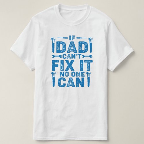 If Dad Cant Fix It Birthday or Fathers Day T_Shirt