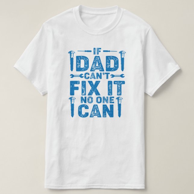 If Dad Can't Fix It Birthday or Father's Day T-Shirt (Design Front)
