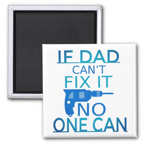 If Dad cant fix it  Magnet