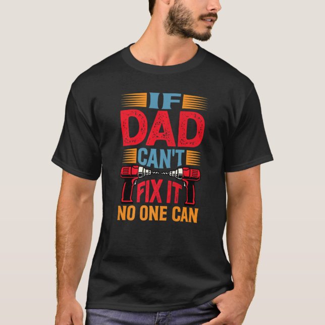 If Dad Can't Fix It  No One Can  2 T-Shirt (Front)
