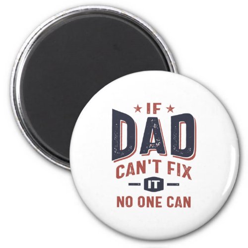 If Dad Cant Fix It No One Can  Father Grandpa Magnet