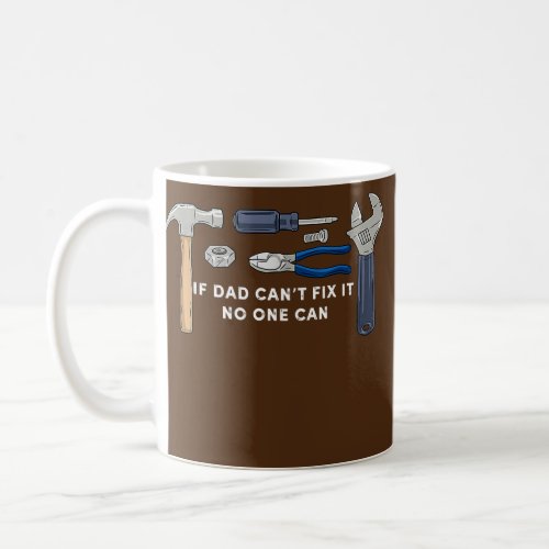If Dad Cant Fix It No One Can Gift for Fathers Coffee Mug