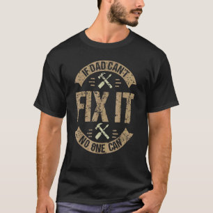 If Dad Can't Fix It No One Can Mechanic Amp Engin T-Shirt