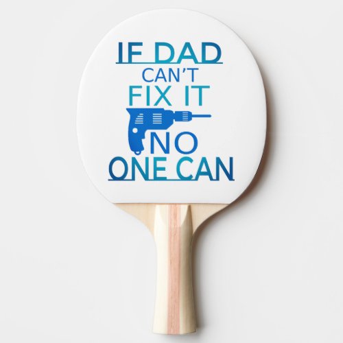 If Dad cant fix it Ping Pong Paddle