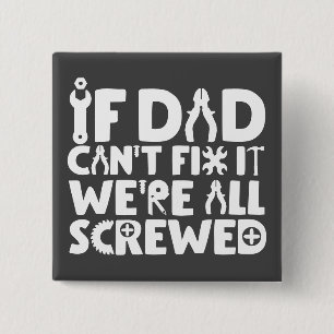 If Dad Can't Fix It, We're All Screwed Button