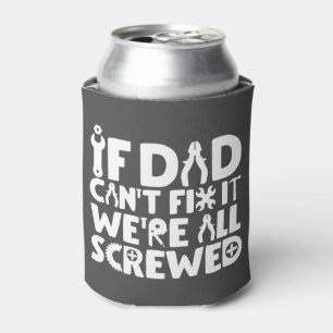 If Dad Can't Fix It, We're All Screwed Can Cooler
