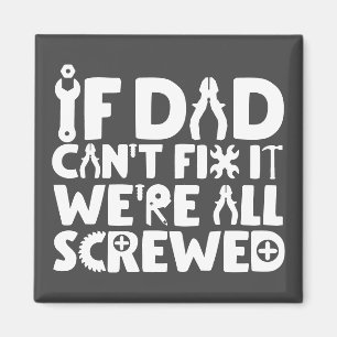 If Dad Can't Fix It, We're All Screwed Magnet