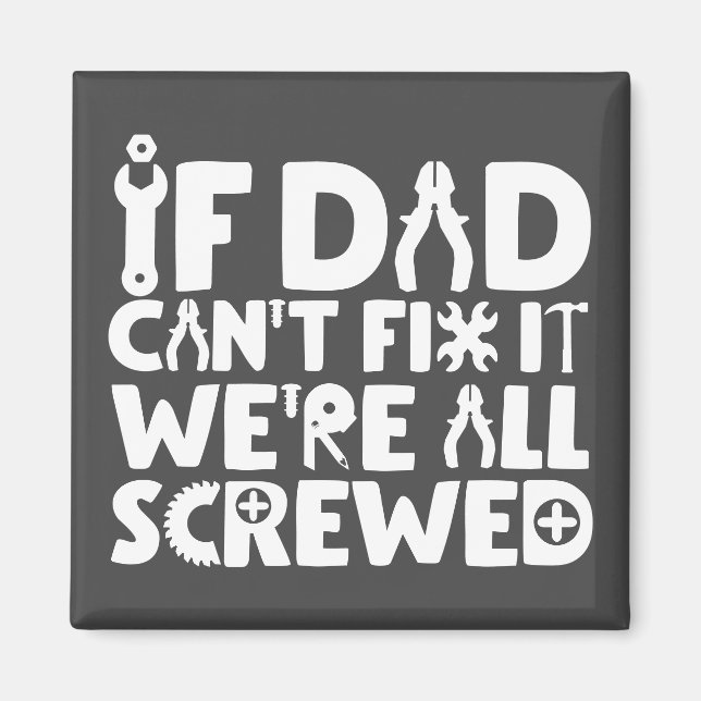 If Dad Can't Fix It, We're All Screwed Magnet (Front)